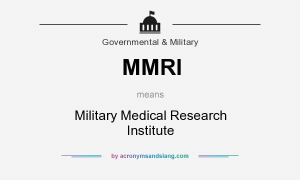 What does MMRI mean? It stands for Military Medical Research Institute