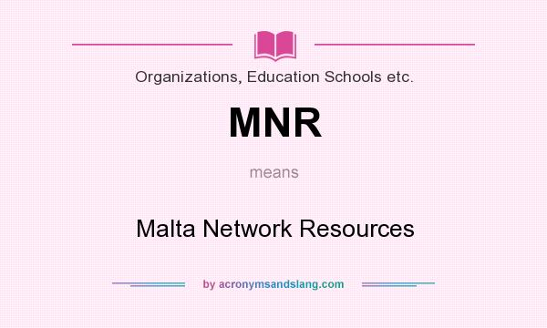 What does MNR mean? It stands for Malta Network Resources