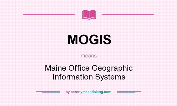 What does MOGIS mean? It stands for Maine Office Geographic Information Systems