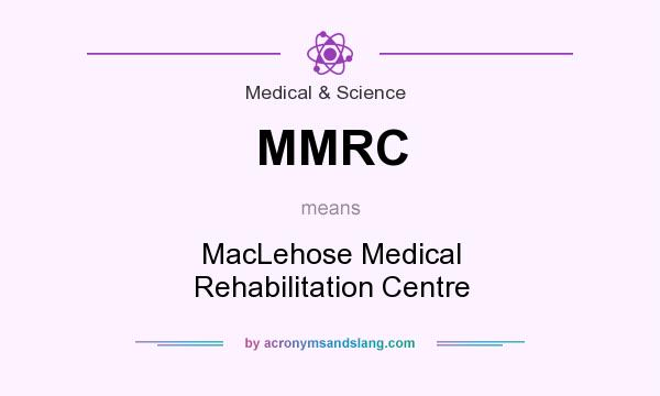 What does MMRC mean? It stands for MacLehose Medical Rehabilitation Centre