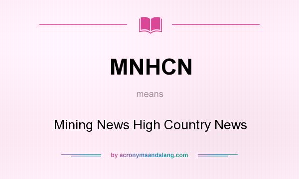 What does MNHCN mean? It stands for Mining News High Country News