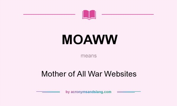 What does MOAWW mean? It stands for Mother of All War Websites