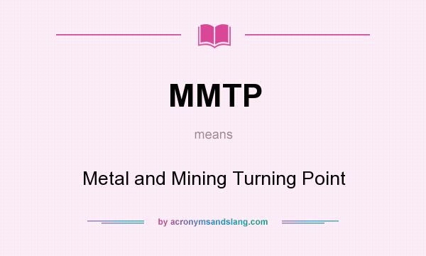 What does MMTP mean? It stands for Metal and Mining Turning Point
