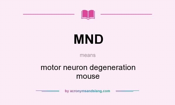 What does MND mean? It stands for motor neuron degeneration mouse