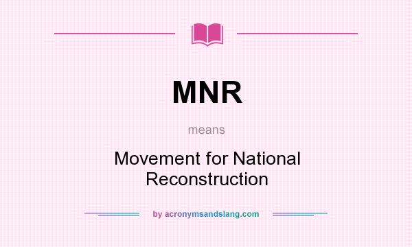 What does MNR mean? It stands for Movement for National Reconstruction