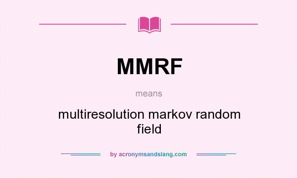 What does MMRF mean? It stands for multiresolution markov random field