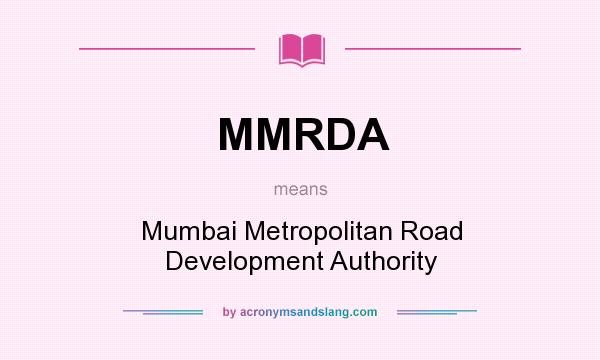 What does MMRDA mean? It stands for Mumbai Metropolitan Road Development Authority