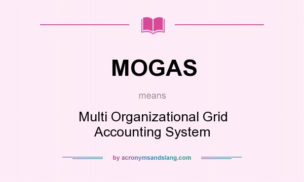 What does MOGAS mean? It stands for Multi Organizational Grid Accounting System