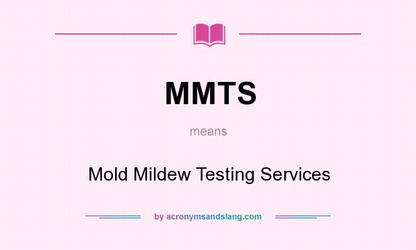 What does MMTS mean? It stands for Mold Mildew Testing Services