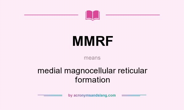 What does MMRF mean? It stands for medial magnocellular reticular formation