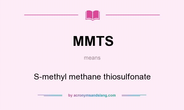 What does MMTS mean? It stands for S-methyl methane thiosulfonate