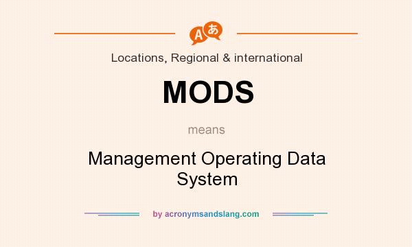 What does MODS mean? It stands for Management Operating Data System