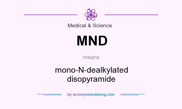 What does MND mean? It stands for mono-N-dealkylated disopyramide