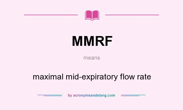 What does MMRF mean? It stands for maximal mid-expiratory flow rate