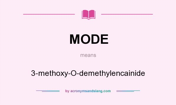 What does MODE mean? It stands for 3-methoxy-O-demethylencainide