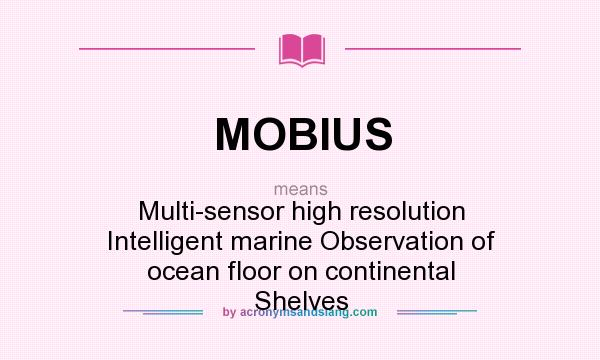 What does MOBIUS mean? It stands for Multi-sensor high resolution Intelligent marine Observation of ocean floor on continental Shelves