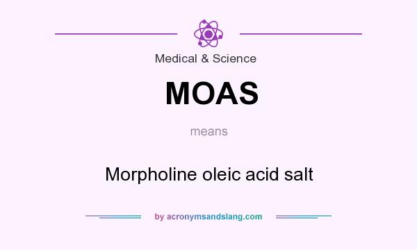 What does MOAS mean? It stands for Morpholine oleic acid salt
