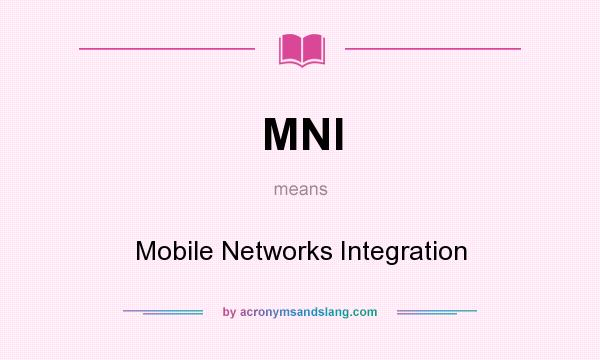 What does MNI mean? It stands for Mobile Networks Integration