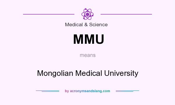 What does MMU mean? It stands for Mongolian Medical University