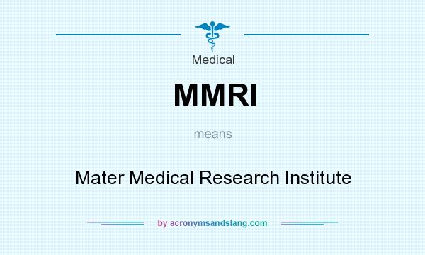 What does MMRI mean? It stands for Mater Medical Research Institute