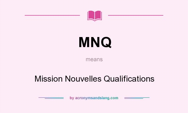 What does MNQ mean? It stands for Mission Nouvelles Qualifications