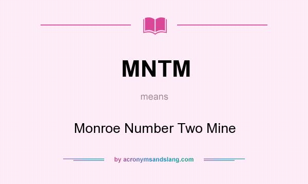 What does MNTM mean? It stands for Monroe Number Two Mine