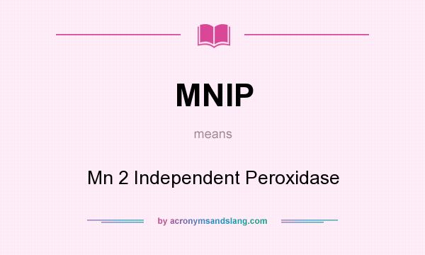 What does MNIP mean? It stands for Mn 2 Independent Peroxidase