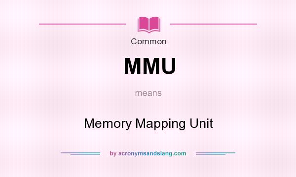 What does MMU mean? It stands for Memory Mapping Unit