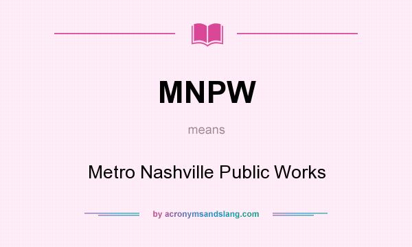 What does MNPW mean? It stands for Metro Nashville Public Works