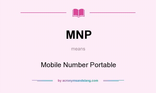 What does MNP mean? It stands for Mobile Number Portable