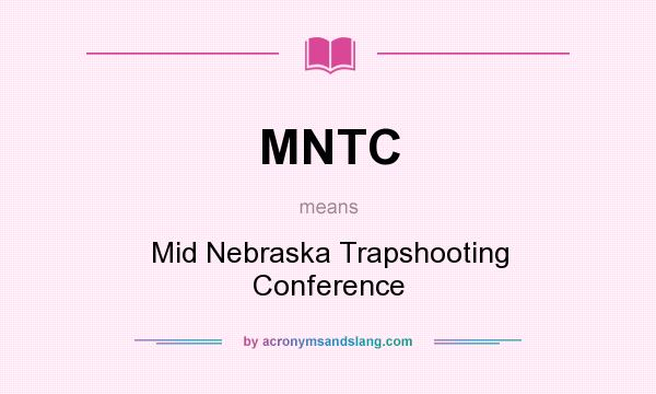What does MNTC mean? It stands for Mid Nebraska Trapshooting Conference