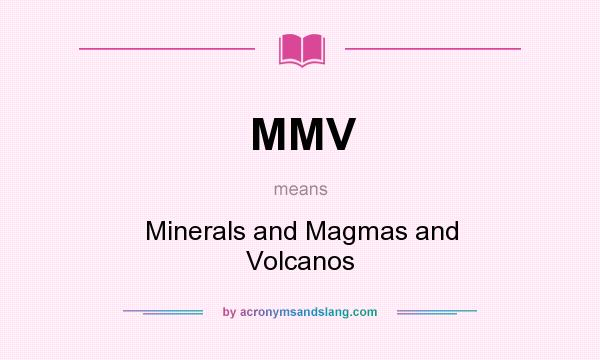 What does MMV mean? It stands for Minerals and Magmas and Volcanos