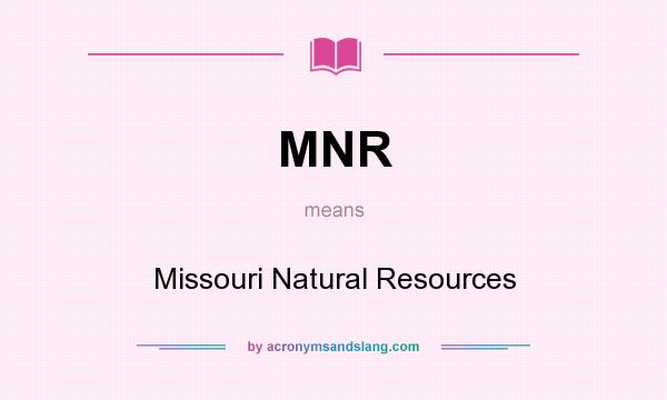 What does MNR mean? It stands for Missouri Natural Resources