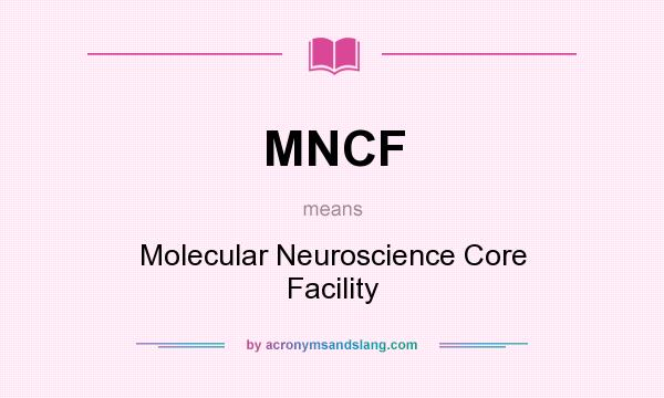 What does MNCF mean? It stands for Molecular Neuroscience Core Facility