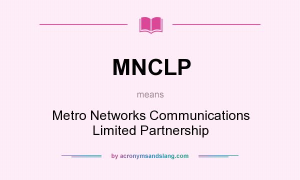 What does MNCLP mean? It stands for Metro Networks Communications Limited Partnership