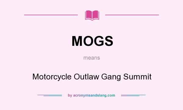 What does MOGS mean? It stands for Motorcycle Outlaw Gang Summit