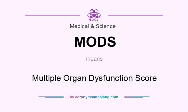 What does MODS mean? It stands for Multiple Organ Dysfunction Score