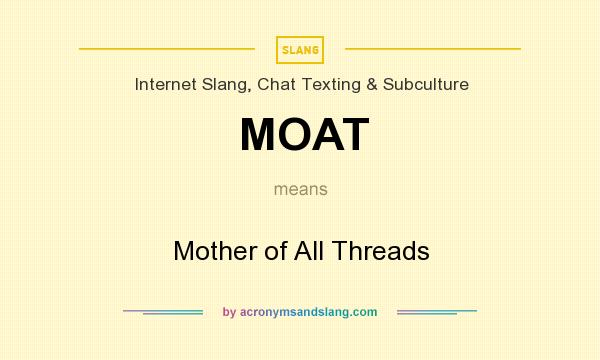 What does MOAT mean? It stands for Mother of All Threads