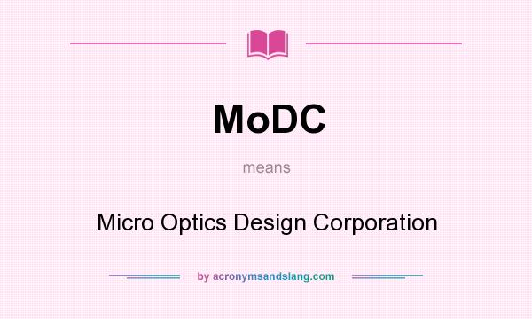 What does MoDC mean? It stands for Micro Optics Design Corporation