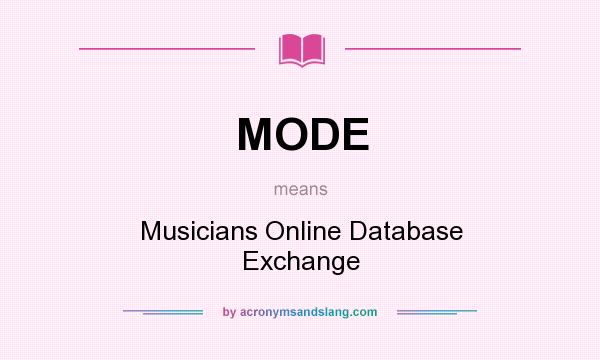 What does MODE mean? It stands for Musicians Online Database Exchange