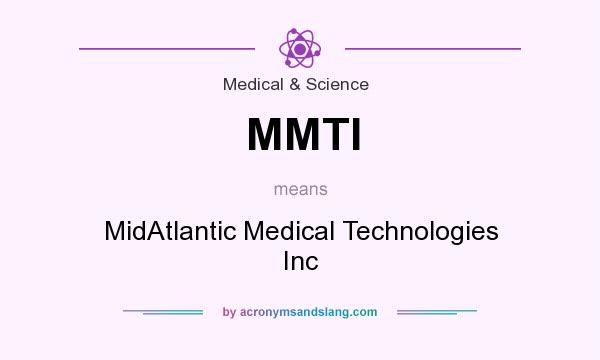 What does MMTI mean? It stands for MidAtlantic Medical Technologies Inc
