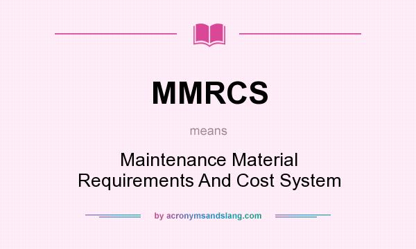 What does MMRCS mean? It stands for Maintenance Material Requirements And Cost System