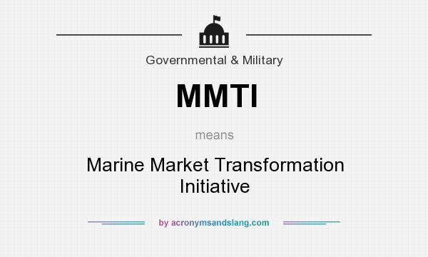 What does MMTI mean? It stands for Marine Market Transformation Initiative