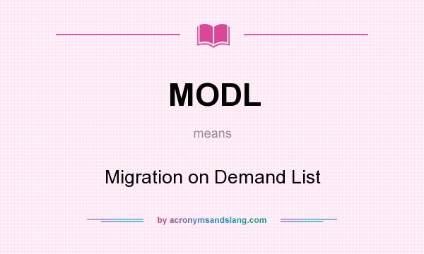 What does MODL mean? It stands for Migration on Demand List