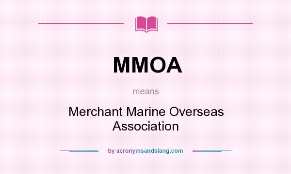 What does MMOA mean? It stands for Merchant Marine Overseas Association