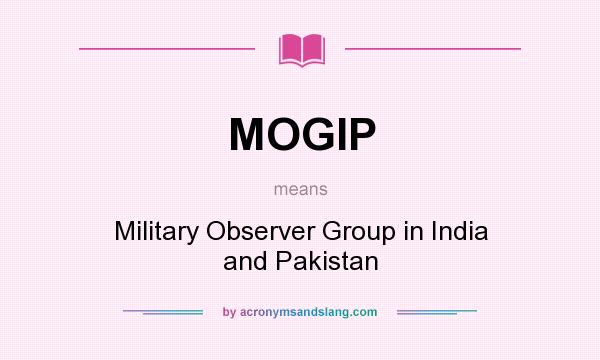 What does MOGIP mean? It stands for Military Observer Group in India and Pakistan