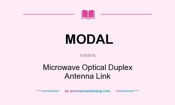 What does MODAL mean? It stands for Microwave Optical Duplex Antenna Link