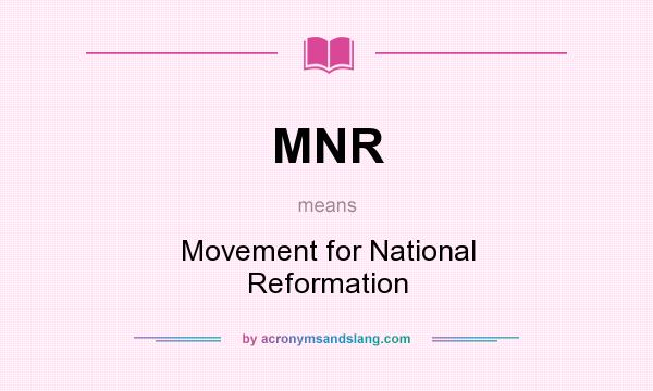 What does MNR mean? It stands for Movement for National Reformation