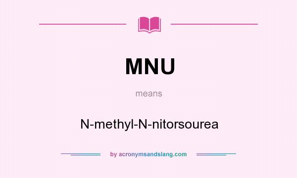 What does MNU mean? It stands for N-methyl-N-nitorsourea