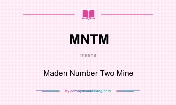 What does MNTM mean? It stands for Maden Number Two Mine